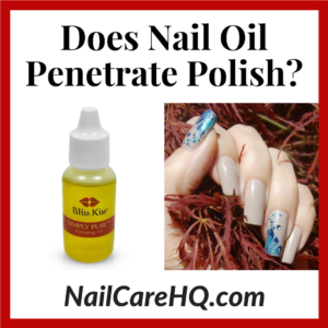 Does Nail Oil Penetrate Polish?