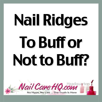 RIDGES IN NAILS —To Buff or Not To Buff?