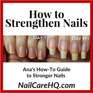 How to Strengthen Nails Ana's How-To Guide to Stronger Nails 