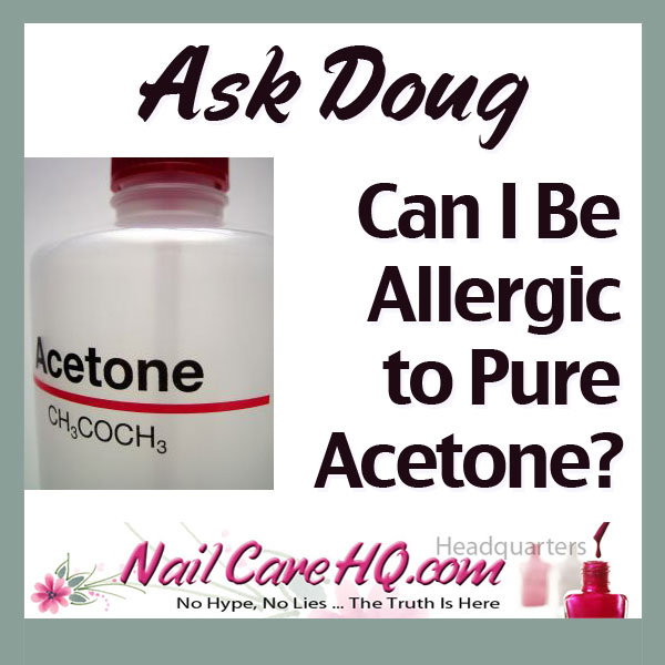 ASK DOUG: Can I Be Allergic to Pure Acetone?