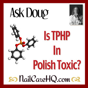 ASK DOUG: Is TPHP In Polish Toxic?