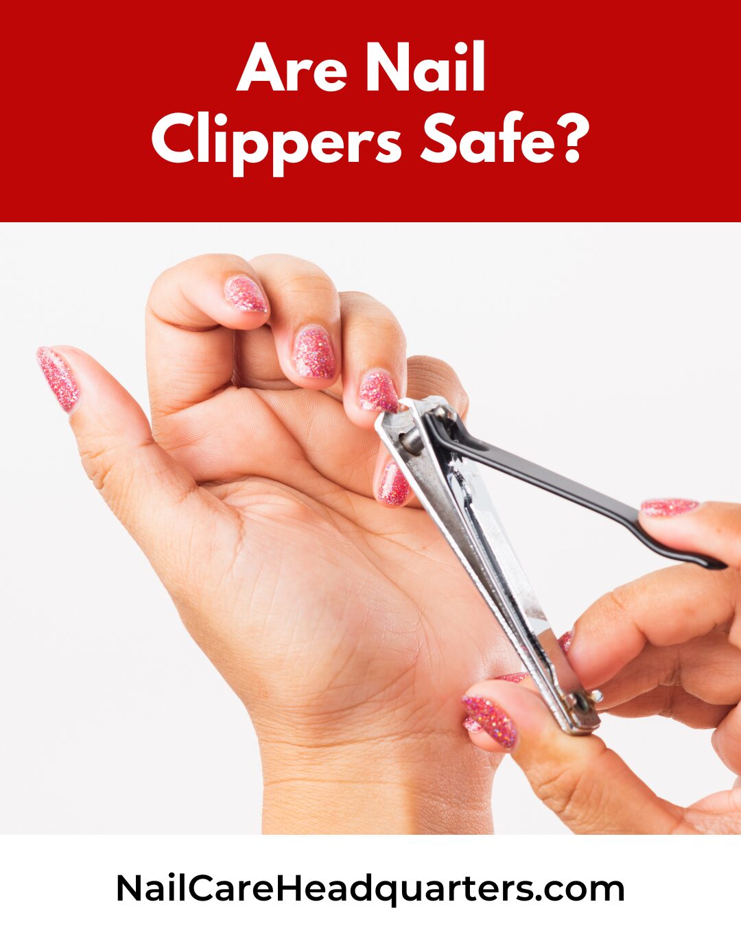 BK_ B3 _ 9.Are Nail Clippers Safe _ Website is it safe to use nail clippers