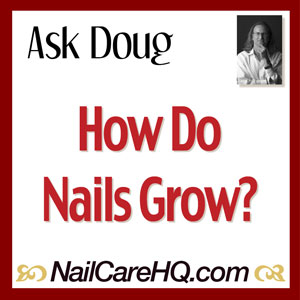ASK DOUG: Nail Growth – How Do Fingernails Grow?