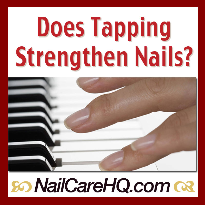 ASK ANA – Strengthen Nails By Tapping?